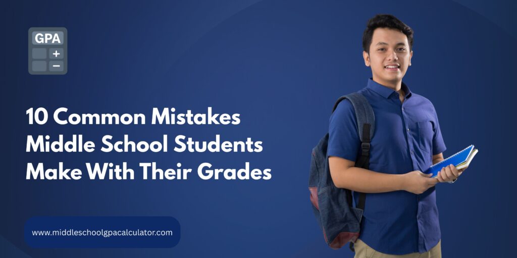Common Mistakes Middle School Students Make With Their Grades